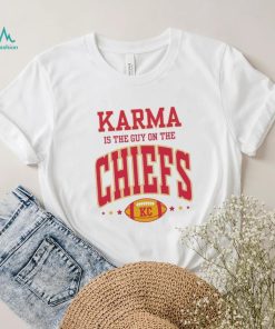 Karma Is The Guy On The Chiefs Kansas Shirt, hoodie, sweater, long sleeve and tank top Karma Is The Guy On The Chiefs Kansas Shirt