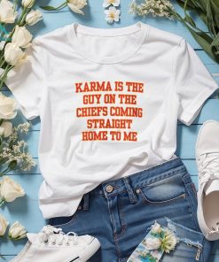 Karma Is The Guy On The Chiefs Shirt, Coming Straight Home To Me