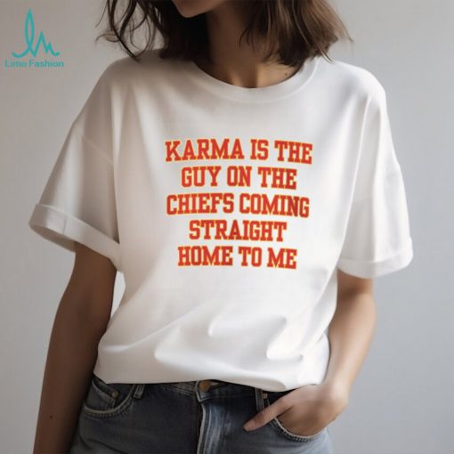 Karma Is The Guy On The Chiefs Shirt, Coming Straight Home To Me