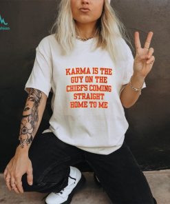 Karma Is The Guy On The Chiefs Shirt, Coming Straight Home To Me