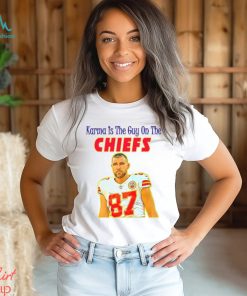 Karma Is The Guy On The Chiefs T Shirt