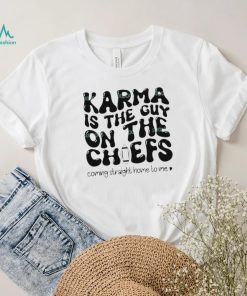 Karma Is the Guy On The Chief Drop Water T Shirt