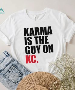 Karma is the Guy on KC Shirt