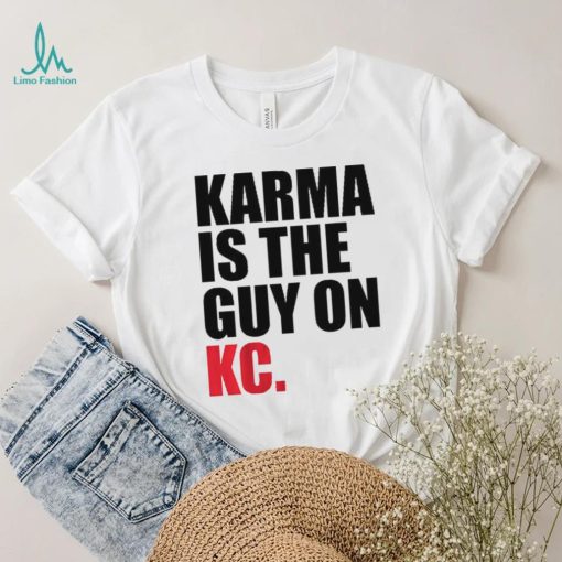 Karma is the Guy on KC Shirt