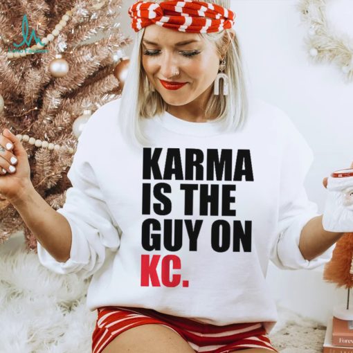 Karma is the Guy on KC Shirt