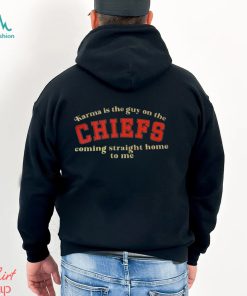 Karma is the Guy on the CHIEFS Coming Straight Home To Me T Shirt