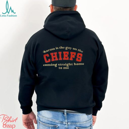 Karma is the Guy on the CHIEFS Coming Straight Home To Me T Shirt