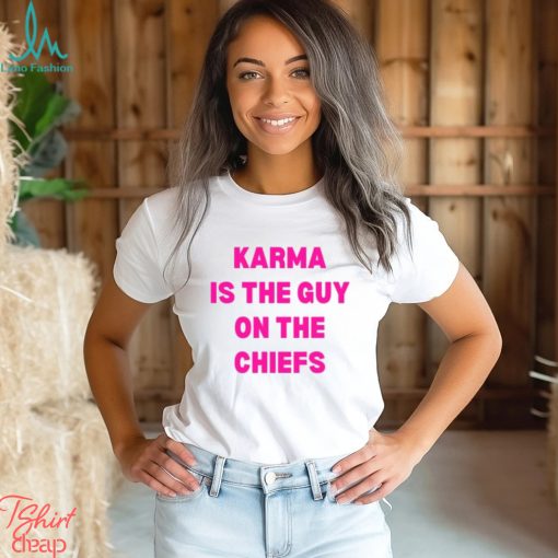 Karma is the Guy on the Chiefs Swifties Taylor Swift Fan T Shirt