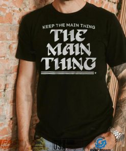 Keep The Main Thing The Main Thing Shirt