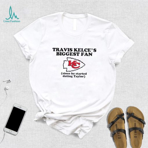 Kelce’s biggest fan since he started dating taylor 2024 shirt
