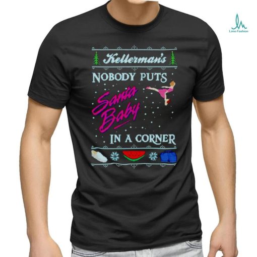 Kellerman’s nobody puts Santa baby in a corner Ugly Christmas shirt