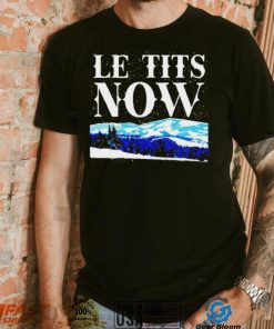 Le Tits Now shirt