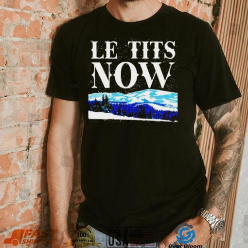 Le Tits Now shirt