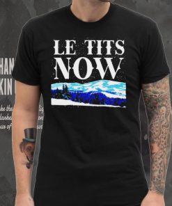 Le Tits Now shirt