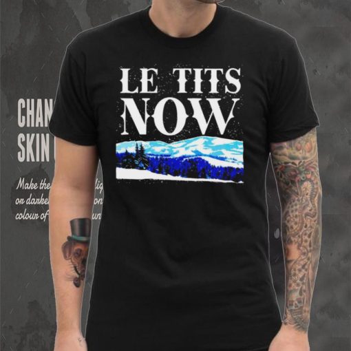 Le Tits Now shirt