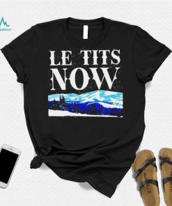 Le Tits Now shirt