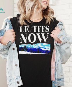 Le Tits Now shirt