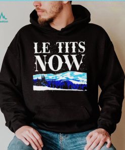 Le Tits Now shirt