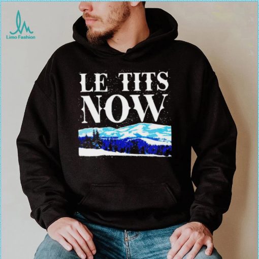 Le Tits Now shirt