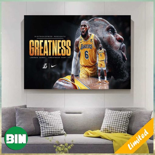 LeBron James Greatness Is Out Los Angeles Lakers NBA Playoffs And Become GOAT Home Decor Poster Canvas