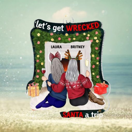 Let’s Get Wrecked And Save Santa A Trip TT Personalized Ornament, Gifts For Friend