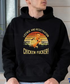 License And Registration Chicken Fucker Shirt