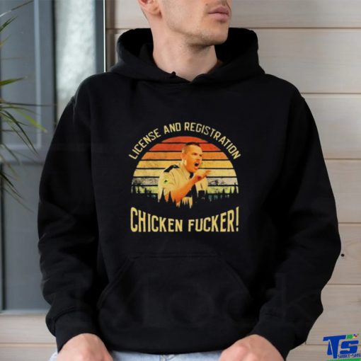 License And Registration Chicken Fucker Shirt