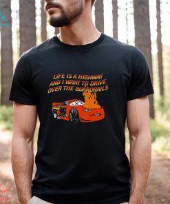 Life Is A Highway And I Want To Drive Over The Guardrails Shirt