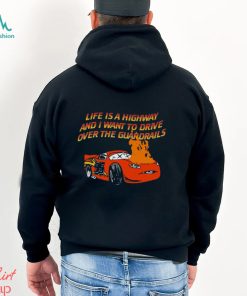 Life Is A Highway And I Want To Drive Over The Guardrails Shirt