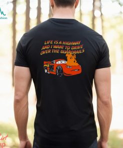 Life Is A Highway And I Want To Drive Over The Guardrails Shirt