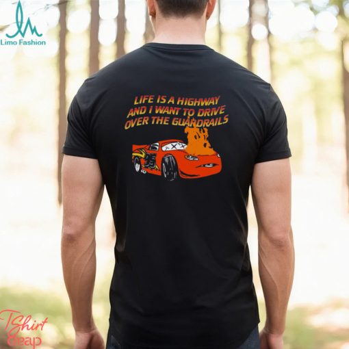 Life Is A Highway And I Want To Drive Over The Guardrails Shirt