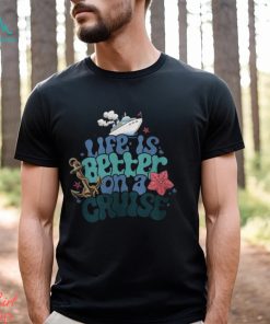 Life Is Better On A Cruise Sweatshirt, Cruise Vacation T Shirt