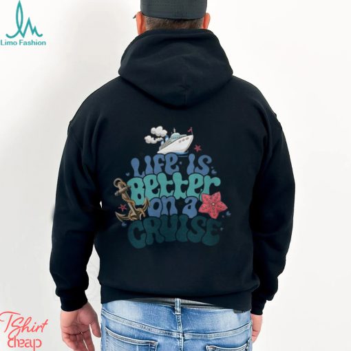 Life Is Better On A Cruise Sweatshirt, Cruise Vacation T Shirt