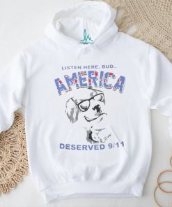 Listen Here Bud America Deserved 9 11 Shirt