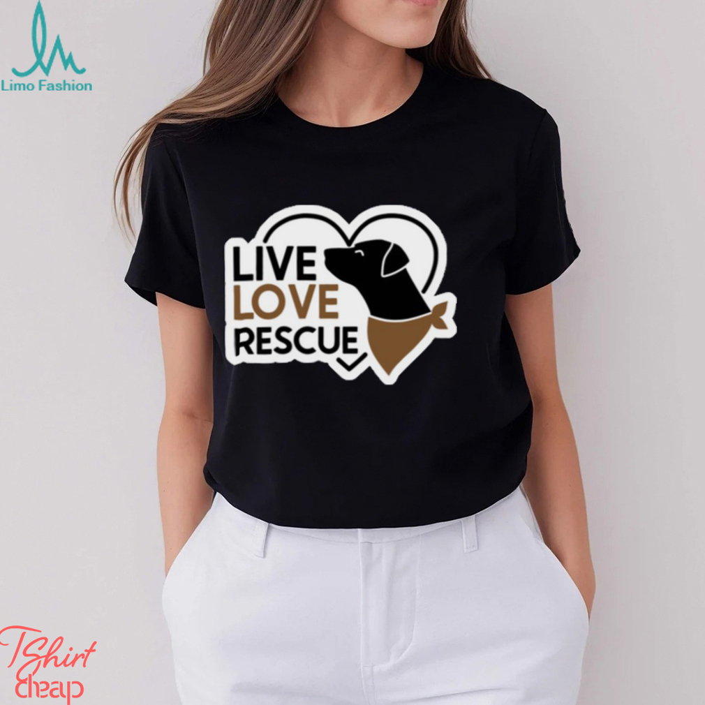 live love rescue shirt