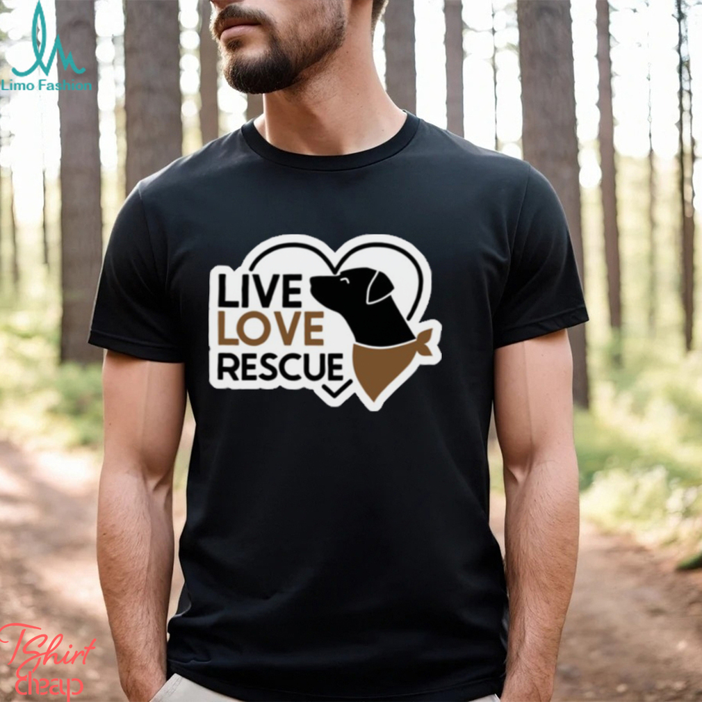 live love rescue shirt