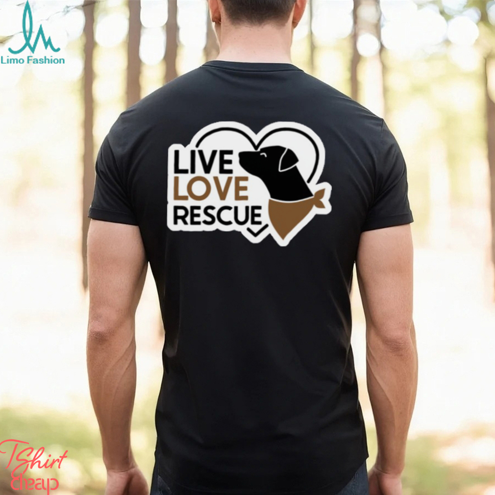 live love rescue t shirt