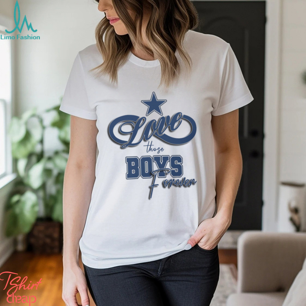 Love Those Boys Forever Dallas Shirt Love Those Boys Forever Dallas Shirt