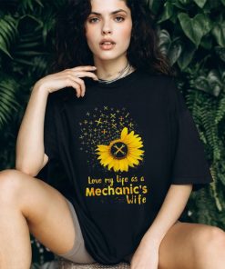Love my life as a Mechanic's wife Shirt