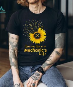 Love my life as a Mechanic's wife Shirt