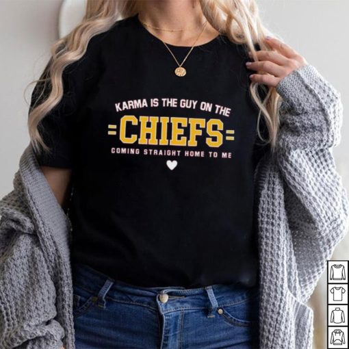 Lyrics Karma Is The Guy On The Chiefs Coming Straight Home To Me Shirt