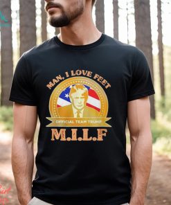 M.I.L.F Man I Love Feet Team Trump Shirt