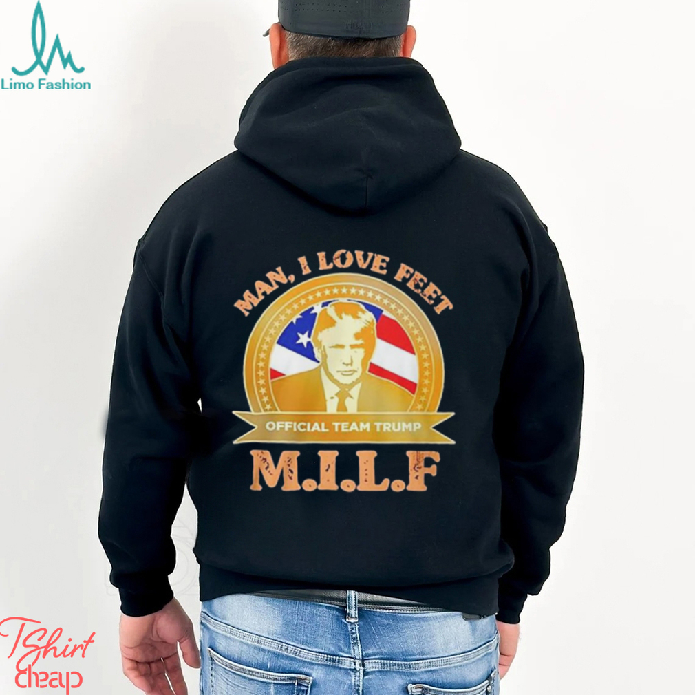 M.I.L.F Man I Love Feet Team Trump Shirt M.I.L.F Man I Love Feet Team Trump Shirt