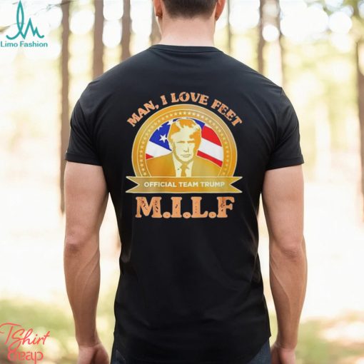M.I.L.F Man I Love Feet Team Trump Shirt