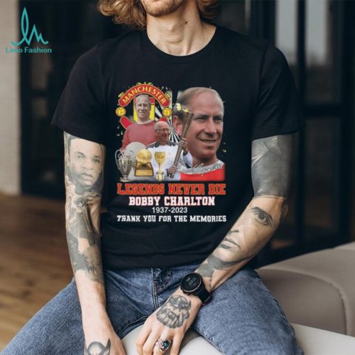 Manchester United Legends Never Die Bobby Charlton 1937 2023 Thank You For The Memories Signature T Shirt