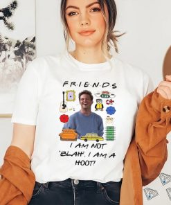 Matthew Perry Friends I am not Blah I am a Hoot Shirt