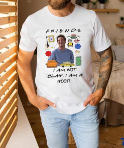 Matthew Perry Friends I am not Blah I am a Hoot Shirt