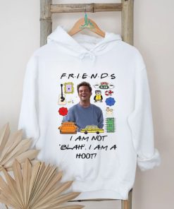 Matthew Perry Friends I am not Blah I am a Hoot Shirt