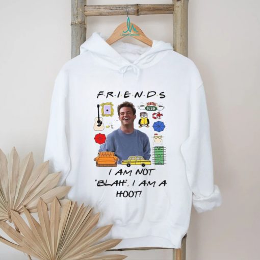 Matthew Perry Friends I am not Blah I am a Hoot Shirt