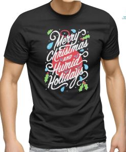 Merry Christmas and Humid Holidays shirt